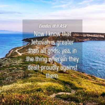 Picture 04 - Exodus 18:11 ASV - Now I know that Jehovah is greater than all gods; - Bible Verse Picture