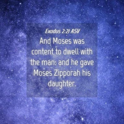 Picture 04 - Exodus 2:21 ASV - And Moses was content to dwell with the man: and - Bible Verse Picture