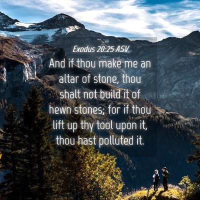 Picture 04 - Exodus 20:25 ASV - And if thou make me an altar of stone, thou shalt - Bible Verse Picture