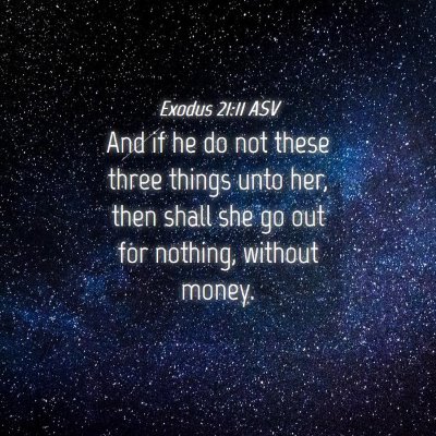 Picture 04 - Exodus 21:11 ASV - And if he do not these three things unto her, - Bible Verse Picture