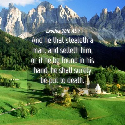 Picture 04 - Exodus 21:16 ASV - And he that stealeth a man, and selleth him, or - Bible Verse Picture