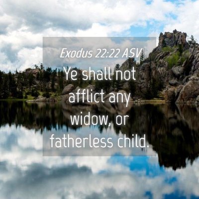 Picture 04 - Exodus 22:22 ASV - Ye shall not afflict any widow, or fatherless - Bible Verse Picture