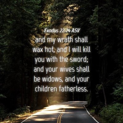 Picture 04 - Exodus 22:24 ASV - and my wrath shall wax hot, and I will kill you - Bible Verse Picture