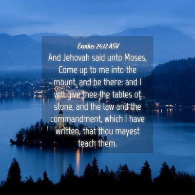 Picture 04 - Exodus 24:12 ASV - And Jehovah said unto Moses, Come up to me into - Bible Verse Picture