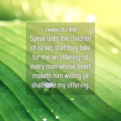 Picture 04 - Exodus 25:2 ASV - Speak unto the children of Israel, that they take - Bible Verse Picture