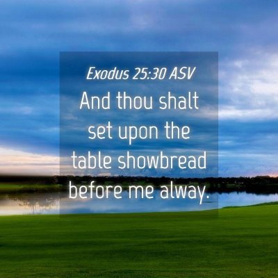 Picture 04 - Exodus 25:30 ASV - And thou shalt set upon the table showbread - Bible Verse Picture