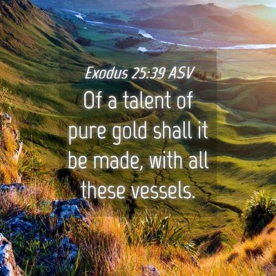 Picture 04 - Exodus 25:39 ASV - Of a talent of pure gold shall it be made, with - Bible Verse Picture