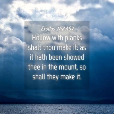 Picture 04 - Exodus 27:8 ASV - Hollow with planks shalt thou make it: as it hath - Bible Verse Picture