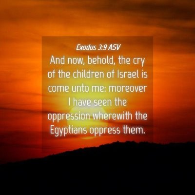 Picture 04 - Exodus 3:9 ASV - And now, behold, the cry of the children of - Bible Verse Picture