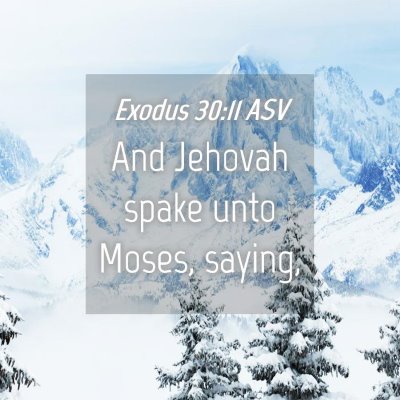 Picture 04 - Exodus 30:11 ASV - And Jehovah spake unto Moses, - Bible Verse Picture