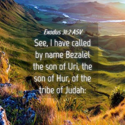 Picture 04 - Exodus 31:2 ASV - See, I have called by name Bezalel the son of - Bible Verse Picture