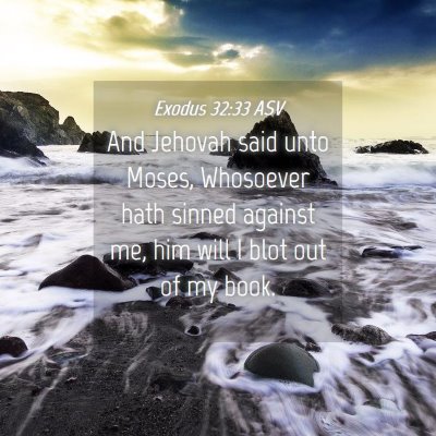 Picture 04 - Exodus 32:33 ASV - And Jehovah said unto Moses, Whosoever hath - Bible Verse Picture