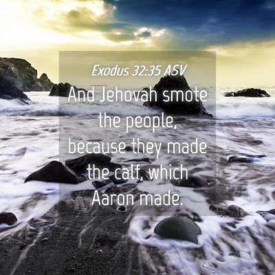 Picture 04 - Exodus 32:35 ASV - And Jehovah smote the people, because they made - Bible Verse Picture