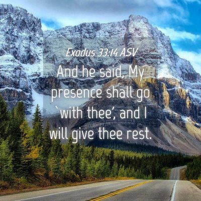 Picture 04 - Exodus 33:14 ASV - And he said, My presence shall go `with thee', - Bible Verse Picture