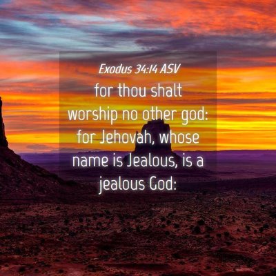 Picture 04 - Exodus 34:14 ASV - for thou shalt worship no other god: for Jehovah, - Bible Verse Picture