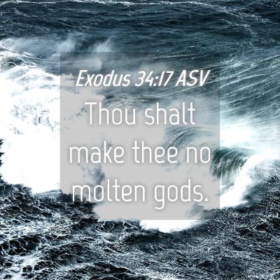 Picture 04 - Exodus 34:17 ASV - Thou shalt make thee no molten - Bible Verse Picture