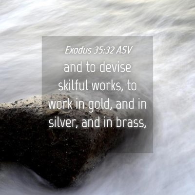 Picture 04 - Exodus 35:32 ASV - and to devise skilful works, to work in gold, and - Bible Verse Picture