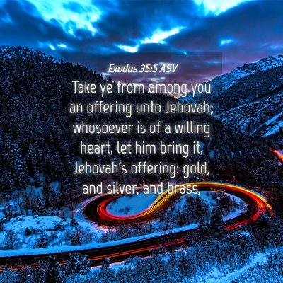 Picture 04 - Exodus 35:5 ASV - Take ye from among you an offering unto Jehovah; - Bible Verse Picture