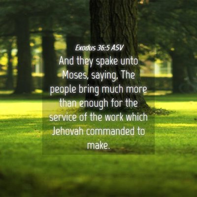 Picture 04 - Exodus 36:5 ASV - And they spake unto Moses, saying, The people - Bible Verse Picture