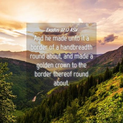 Picture 04 - Exodus 37:12 ASV - And he made unto it a border of a handbreadth - Bible Verse Picture