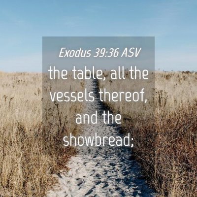 Picture 04 - Exodus 39:36 ASV - the table, all the vessels thereof, and the - Bible Verse Picture