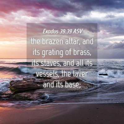 Picture 04 - Exodus 39:39 ASV - the brazen altar, and its grating of brass, its - Bible Verse Picture