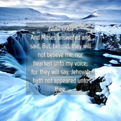 Picture 04 - Exodus 4:1 ASV - And Moses answered and said, But, behold, they - Bible Verse Picture