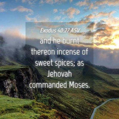 Picture 04 - Exodus 40:27 ASV - and he burnt thereon incense of sweet spices; as - Bible Verse Picture