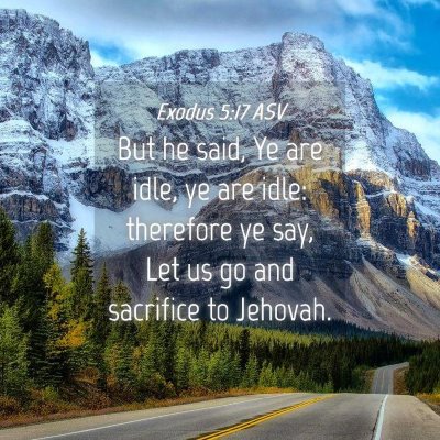 Picture 04 - Exodus 5:17 ASV - But he said, Ye are idle, ye are idle: therefore - Bible Verse Picture