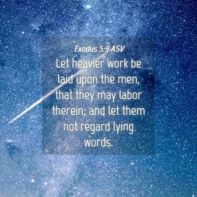 Picture 04 - Exodus 5:9 ASV - Let heavier work be laid upon the men, that they - Bible Verse Picture