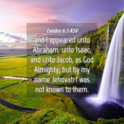 Picture 04 - Exodus 6:3 ASV - and I appeared unto Abraham, unto Isaac, and unto - Bible Verse Picture