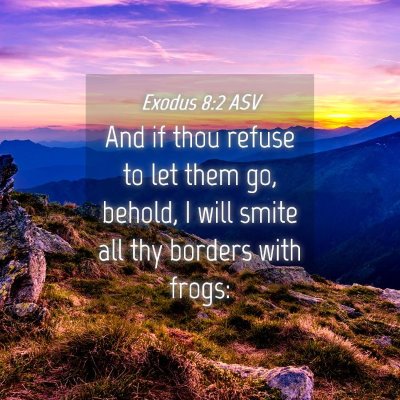 Picture 04 - Exodus 8:2 ASV - And if thou refuse to let them go, behold, I will - Bible Verse Picture