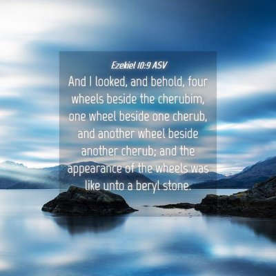 Picture 04 - Ezekiel 10:9 ASV - And I looked, and behold, four wheels beside the - Bible Verse Picture
