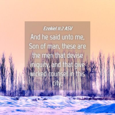 Picture 04 - Ezekiel 11:2 ASV - And he said unto me, Son of man, these are the - Bible Verse Picture