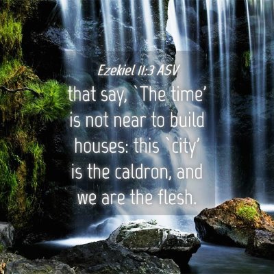 Picture 04 - Ezekiel 11:3 ASV - that say, `The time' is not near to build houses: - Bible Verse Picture