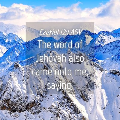 Picture 04 - Ezekiel 12:1 ASV - The word of Jehovah also came unto me, - Bible Verse Picture