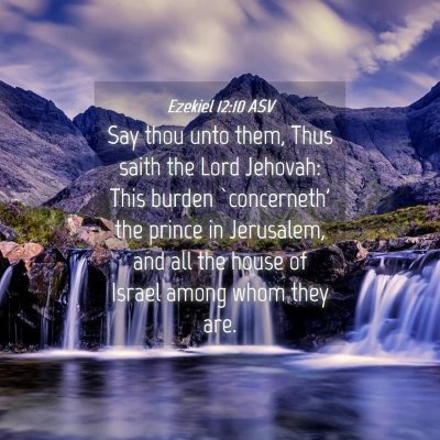 Picture 04 - Ezekiel 12:10 ASV - Say thou unto them, Thus saith the Lord Jehovah: - Bible Verse Picture