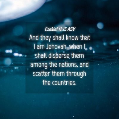 Picture 04 - Ezekiel 12:15 ASV - And they shall know that I am Jehovah, when I - Bible Verse Picture