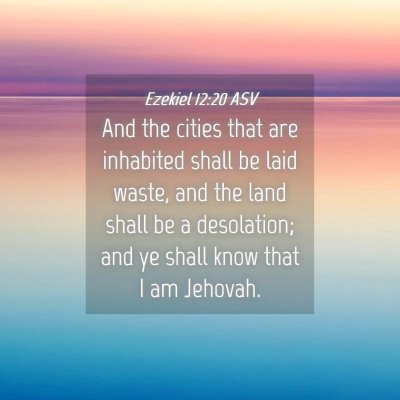 Picture 04 - Ezekiel 12:20 ASV - And the cities that are inhabited shall be laid - Bible Verse Picture