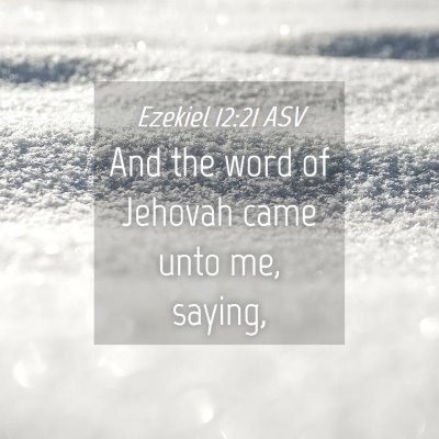 Picture 04 - Ezekiel 12:21 ASV - And the word of Jehovah came unto me, - Bible Verse Picture