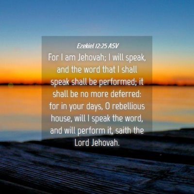 Picture 04 - Ezekiel 12:25 ASV - For I am Jehovah; I will speak, and the word that - Bible Verse Picture