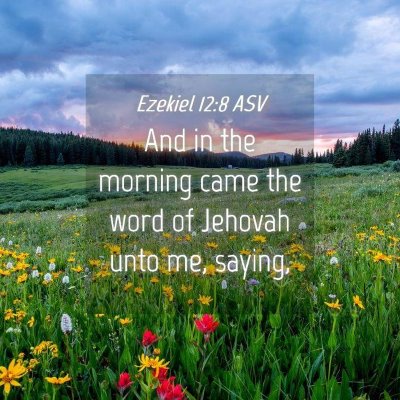 Picture 04 - Ezekiel 12:8 ASV - And in the morning came the word of Jehovah unto - Bible Verse Picture