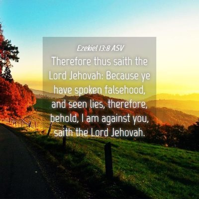 Picture 04 - Ezekiel 13:8 ASV - Therefore thus saith the Lord Jehovah: Because ye - Bible Verse Picture