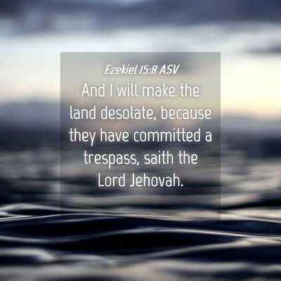Picture 04 - Ezekiel 15:8 ASV - And I will make the land desolate, because they - Bible Verse Picture