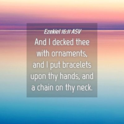Picture 04 - Ezekiel 16:11 ASV - And I decked thee with ornaments, and I put - Bible Verse Picture