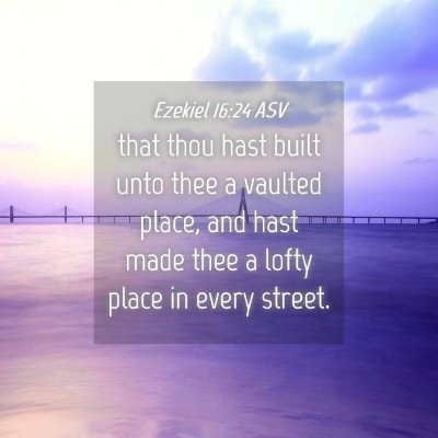 Picture 04 - Ezekiel 16:24 ASV - that thou hast built unto thee a vaulted place, - Bible Verse Picture