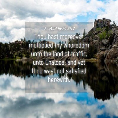 Picture 04 - Ezekiel 16:29 ASV - Thou hast moreover multiplied thy whoredom unto - Bible Verse Picture