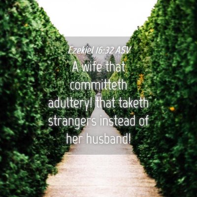Picture 04 - Ezekiel 16:32 ASV - A wife that committeth adultery! that taketh - Bible Verse Picture
