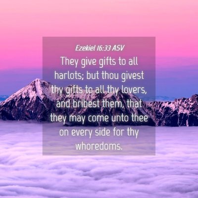 Picture 04 - Ezekiel 16:33 ASV - They give gifts to all harlots; but thou givest - Bible Verse Picture