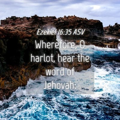 Picture 04 - Ezekiel 16:35 ASV - Wherefore, O harlot, hear the word of - Bible Verse Picture